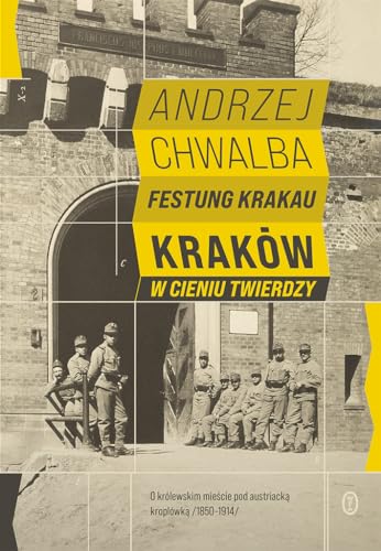 Festung Krakau: Kraków w cieniu twierdzy (1850-1919) von Literackie