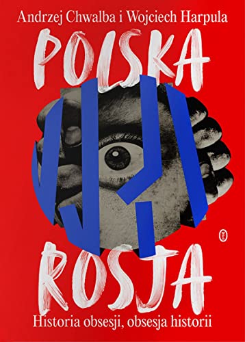 Polska-Rosja: Historia obsesji, obsesja historii