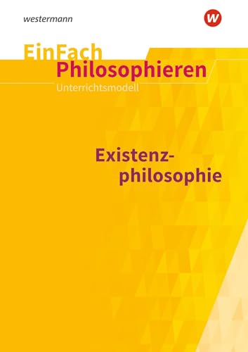 EinFach Philosophieren: Existenzphilosophie (EinFach Philosophieren: Unterrichtsmodelle) von Westermann