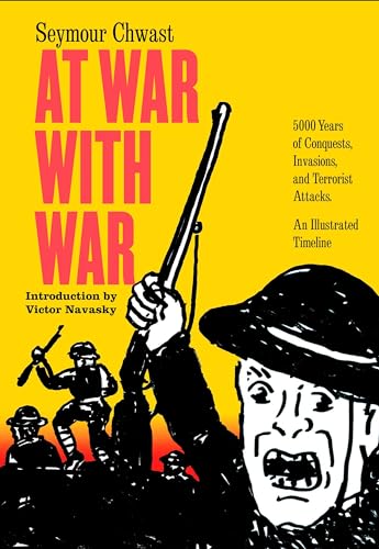 At War with War: 5000 Years of Conquests, Invasions, and Terrorist Attacks, An Illustrated Timeline von Seven Stories Press