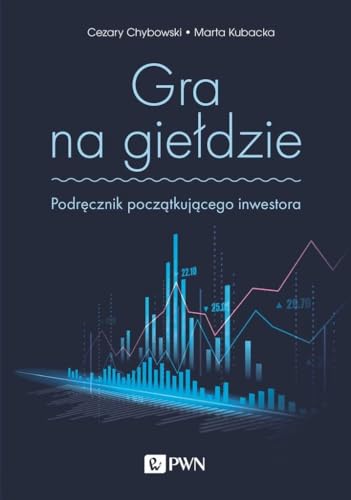 Gra na giełdzie: Podręcznik początkującego inwestora von Wydawnictwo Naukowe PWN