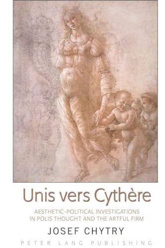 Unis vers Cythère: Aesthetic-Political Investigations in Polis Thought and the Artful Firm von Peter Lang Inc., International Academic Publishers