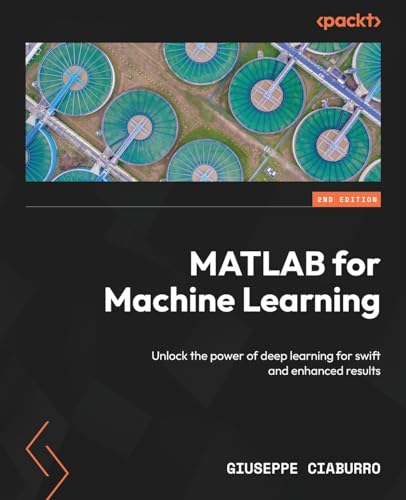 MATLAB for Machine Learning: Unlock the power of deep learning for swift and enhanced results von Packt Publishing