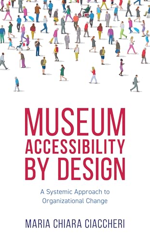 Museum Accessibility by Design: A Systemic Approach to Organizational Change (American Alliance of Museums) von American Alliance of Museums