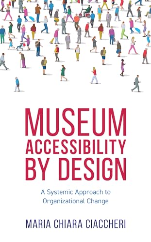 Museum Accessibility by Design: A Systemic Approach to Organizational Change (American Alliance of Museums)
