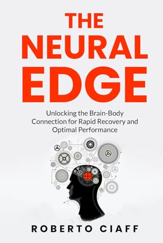 The Neural Edge: Unlocking the Brain-Body Connection for Rapid Recovery and Optimal Performance von BSK Publishing