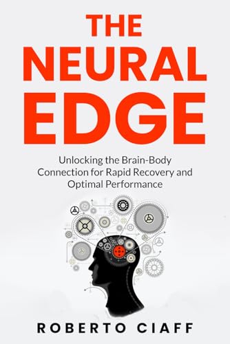 The Neural Edge: Unlocking the Brain-Body Connection for Rapid Recovery and Optimal Performance von BSK Publishing
