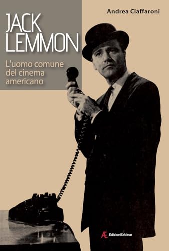 Jack Lemmon. L'uomo comune del cinema americano Jack Lemmon. L'uomo comune del cinema americano von Edizioni Sabinae