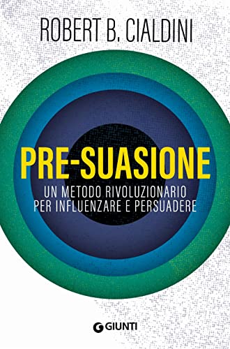Pre-suasione. Un metodo rivoluzionario per influenzare e persuadere (Saggi. Psicologia) von Giunti Psychometrics
