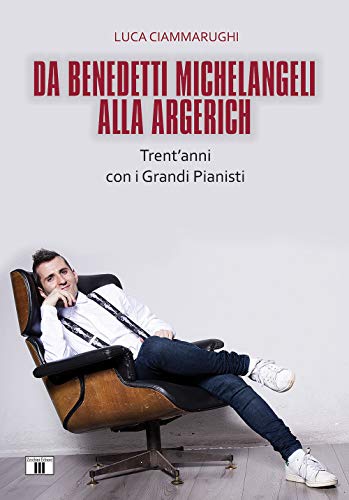 Da Benedetti Michelangeli alla Argerich. Trent'anni con i grandi pianisti von Zecchini