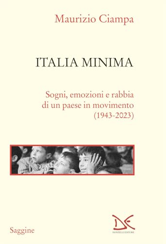 Italia minima. Sogni, emozioni e rabbia di un paese in movimento (1943-2023) (Saggine) von Donzelli