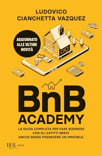 BnB Academy. La guida completa per fare business con gli affitti brevi. Anche senza possedere un immobile (BUR Varia) von Rizzoli