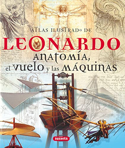 Leonardo, anatomía, el vuelo y las máquinas (Atlas Ilustrado)