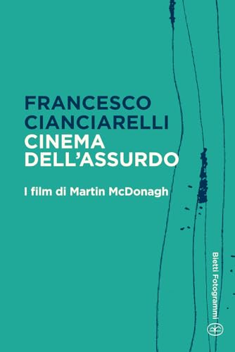 Cinema dell'assurdo: I film di Martin McDonagh (Bietti Fotogrammi, Band 36) von Bietti