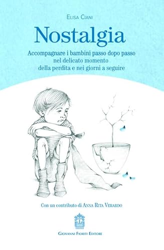 Nostalgia. Accompagnare i bambini passo dopo passo nel delicato momento della perdita e nei giorni a seguire Nostalgia. Accompagnare i bambini passo dopo passo nel delicato momento della perdita e nei giorni a seguire von Giovanni Fioriti Editore
