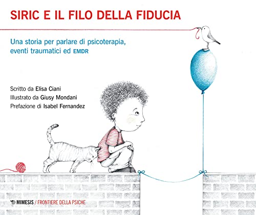 Siric e il filo della fiducia. Una storia per parlare di psicoterapia, eventi traumatici ed EMDR. Ediz. illustrata (Frontiere della psiche) von Mimesis