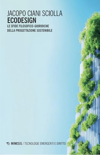 Ecodesign. Le sfide filosofico-giuridiche della progettazione sostenibile (Tecnologie emergenti e diritto) von Mimesis