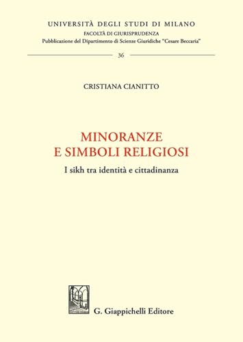 Minoranze e simboli religiosi. I sikh tra identità e cittadinanza (Università degli Studi di Milano. Facoltà di giurisprudenza. Dipartimento scienze giuridiche «Cesare Beccaria») von Giappichelli