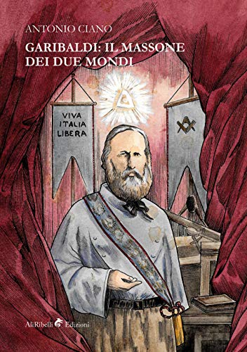 Garibaldi: il Massone dei Due Mondi (Briganti) von Ali Ribelli Edizioni