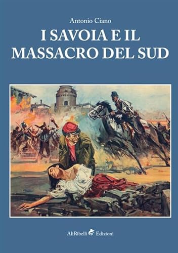 I Savoia e il Massacro del Sud von Ali Ribelli Edizioni