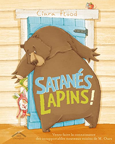 Satanés lapins !: Venez faire la connaissance des insupportables nouveaux voisins de M.Ours