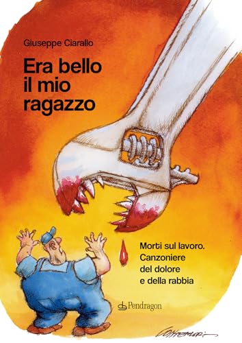 Era bello il mio ragazzo. Morti sul lavoro. Canzoniere del dolore e della rabbia (Varia) von Edizioni Pendragon