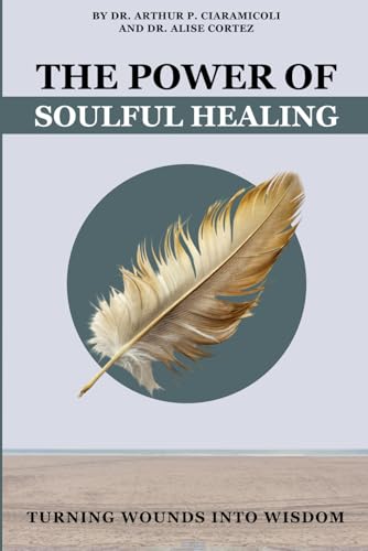 The Power of Soulful Healing: Turning Wounds into Wisdom The Power of Soulful Healing: Turning Wounds into Wisdom von Self Published
