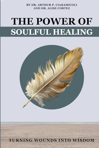 The Power of Soulful Healing: Turning Wounds into Wisdom von Self Published