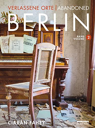 Verlassene Orte / Abandoned Berlin, Band/Volume 2: Ruinen der Moderne in Berlin und Umgebung / Modern ruins in and around Berlin