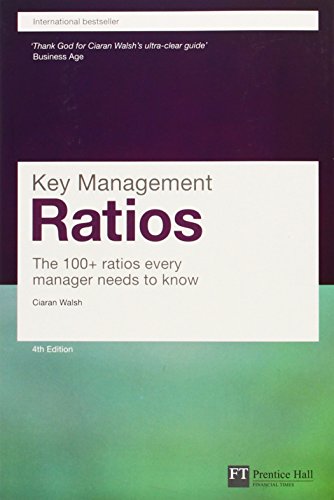 Key Management Ratios: The 100+ ratios every manager needs to know (Prentice Hall Financial Times Series)
