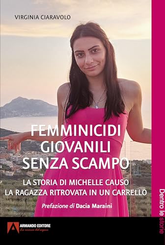 Femminicidi giovanili senza scampo. La storia di Michelle Causo. La ragazza ritrovata in un carrello (Dentro le storie) von Armando Editore