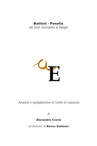 Battisti - Panella: da Don Giovanni a Hegel: Analisi e spiegazione di tutte le canzoni von Createspace Independent Publishing Platform