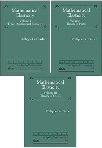 Mathematical Elasticity, Three Volume Set (Classics in Applied Mathematics)