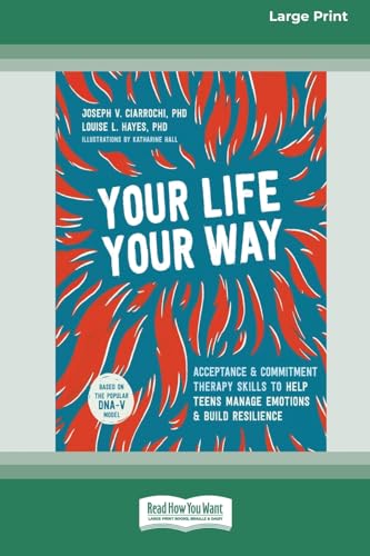 Your Life, Your Way: Acceptance and Commitment Therapy Skills to Help Teens Manage Emotions and Build Resilience [Standard Large Print] von ReadHowYouWant