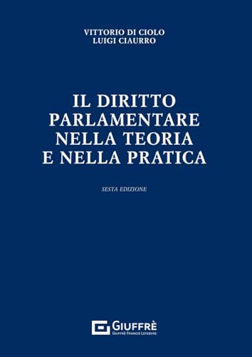 Il diritto parlamentare nella teoria e nella pratica Il diritto parlamentare nella teoria e nella pratica von Giuffrè