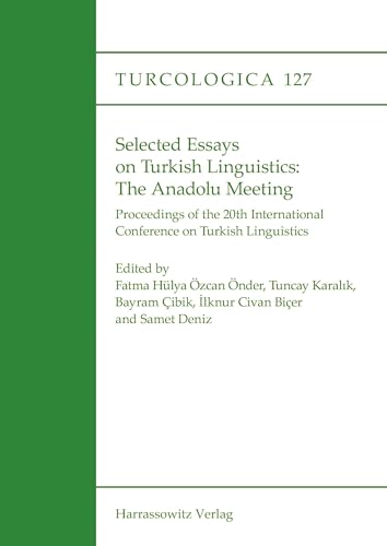 Selected Essays on Turkish Linguistics: The Anadolu Meeting: Proceedings of the 20th International Conference on Turkish Linguistics (Turcologica) von Harrassowitz Verlag