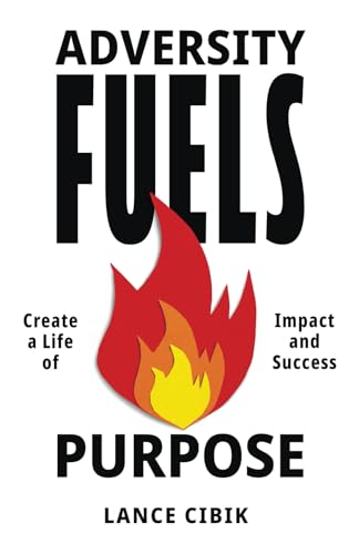 Adversity Fuels Purpose: Create a Life of Impact and Success von Streamline Books
