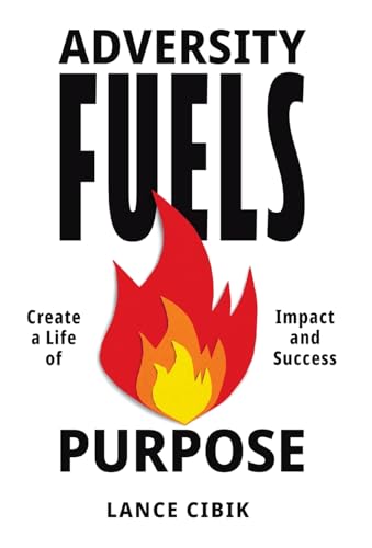 Adversity Fuels Purpose: Create a Life of Impact and Success Adversity Fuels Purpose: Create a Life of Impact and Success von Streamline Books
