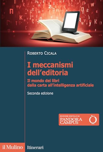 I meccanismi dell'editoria. Il mondo dei libri dalla carta all'intelligenza artificiale. Nuova ediz. (Itinerari) von Il Mulino