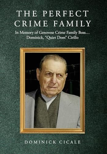 The Perfect Crime Family: In Memory of Genovese Crime Family Boss: Dominick, "Quiet Dom" Cirillo von Palmetto Publishing