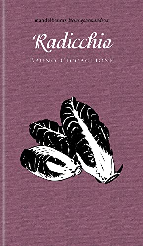 Radicchio: kleine gourmandise Nr. 36 von mandelbaum verlag eG