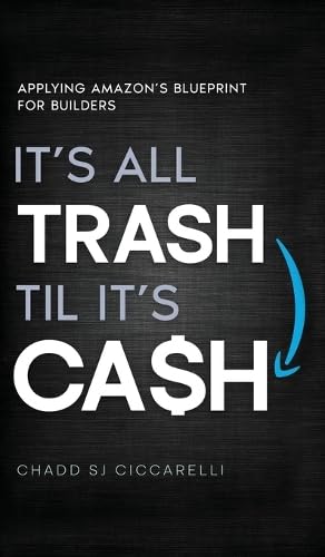 It's All Trash 'til It's Cash: Applying Amazon's Blueprint for Builders von Identity Publications