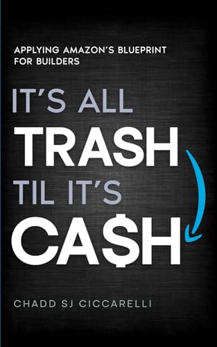 It’s All Trash ‘til It’s Cash: Applying Amazon’s Blueprint for Builders von Identity Publications