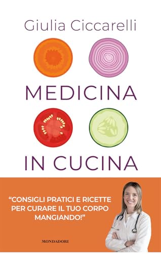 Medicina in cucina. Consigli pratici e ricette per curare il tuo corpo mangiando! (Vivere meglio) von Mondadori