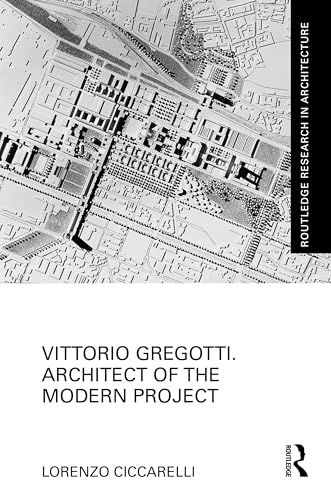 Vittorio Gregotti. Architect of the Modern Project (Routledge Research in Architecture) von Routledge