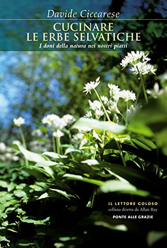 Cucinare le erbe selvatiche. I doni della natura nei nostri piatti (Fuori collana)