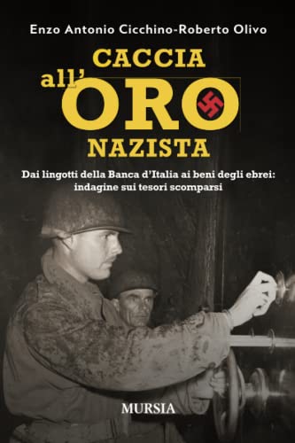 Caccia all’oro nazista: Dai lingotti della Banca d’Italia ai beni degli ebrei: indagine sui tesori scomparsi (1939-1945. Seconda guerra mondiale)
