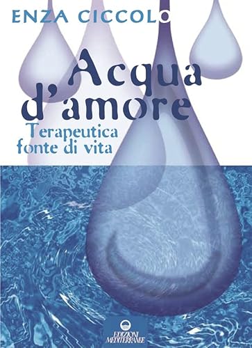 Acqua d'amore. Terapeutica fonte di vita von Edizioni Mediterranee