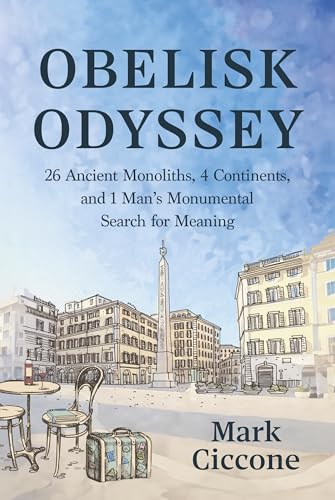 Obelisk Odyssey: 26 Ancient Monoliths, 4 Continents, and 1 Man's Monumental Search for Meaning von Amplify Publishing