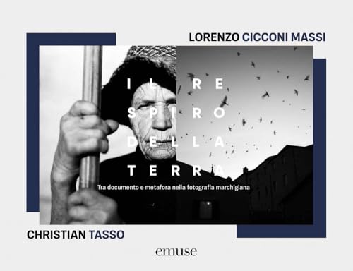 Il respiro della terra. Tra documento e metafora nella fotografia marchigiana. Ediz. bilingue von emuse